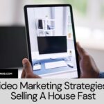 Video Marketing Strategies For Selling A House Fast